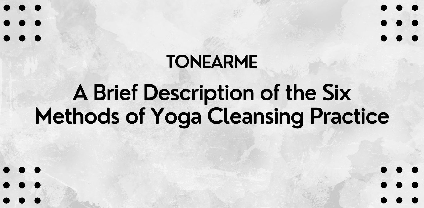A Brief Description of the Six Methods of Yoga Cleansing Practice